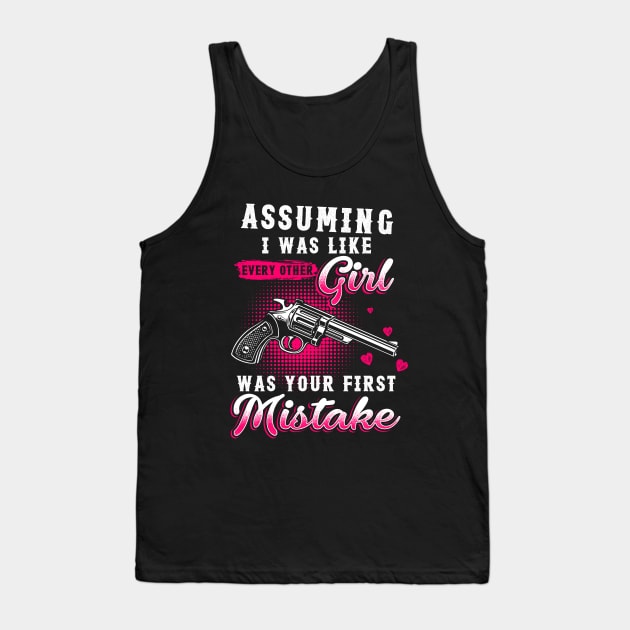 Assuming I Was Like Every Other Girl Was Your First Mistake Tank Top by Hassler88